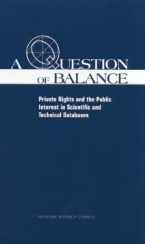 A Question of Balance : Private Rights and the Public Interest in Scientific and Technical Databases