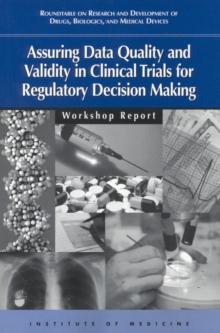 Assuring Data Quality and Validity in Clinical Trials for Regulatory Decision Making : Workshop Report