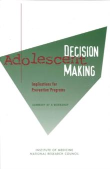 Adolescent Decision Making : Implications for Prevention Programs: Summary of a Workshop