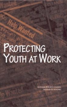 Protecting Youth at Work : Health, Safety, and Development of Working Children and Adolescents in the United States