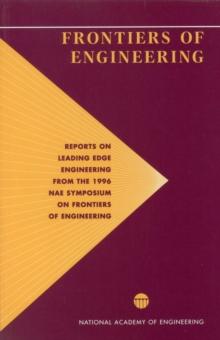 Frontiers of Engineering : Reports on Leading Edge Engineering from the 1996 NAE Symposium on Frontiers of Engineering