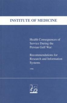 Health Consequences of Service During the Persian Gulf War : Recommendations for Research and Information Systems