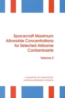 Spacecraft Maximum Allowable Concentrations for Selected Airborne Contaminants : Volume 2