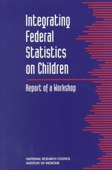 Integrating Federal Statistics on Children : Report of a Workshop