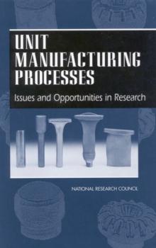 Unit Manufacturing Processes : Issues and Opportunities in Research