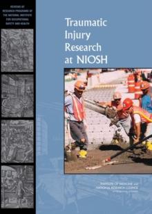 Traumatic Injury Research at NIOSH : Reviews of Research Programs of the National Institute for Occupational Safety and Health