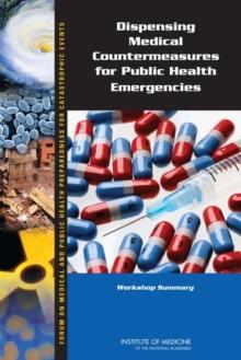 Dispensing Medical Countermeasures for Public Health Emergencies : Workshop Summary