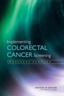 Implementing Colorectal Cancer Screening : Workshop Summary