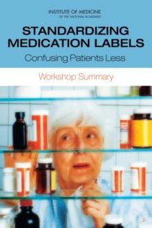 Standardizing Medication Labels : Confusing Patients Less: Workshop Summary