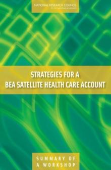 Strategies for a BEA Satellite Health Care Account : Summary of a Workshop