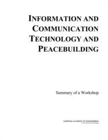 Information and Communication Technology and Peacebuilding : Summary of a Workshop