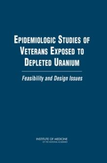 Epidemiologic Studies of Veterans Exposed to Depleted Uranium : Feasibility and Design Issues