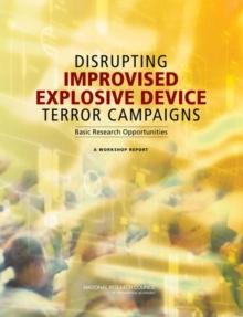 Disrupting Improvised Explosive Device Terror Campaigns : Basic Research Opportunities: A Workshop Report