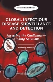 Global Infectious Disease Surveillance and Detection : Assessing the Challengesa"Finding Solutions: Workshop Summary