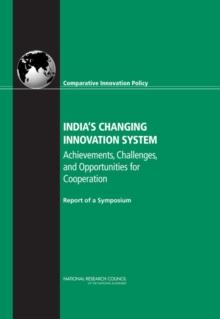 India's Changing Innovation System : Achievements, Challenges, and Opportunities for Cooperation: Report of a Symposium