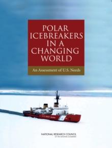 Polar Icebreakers in a Changing World : An Assessment of U.S. Needs