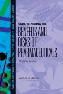 Understanding the Benefits and Risks of Pharmaceuticals : Workshop Summary