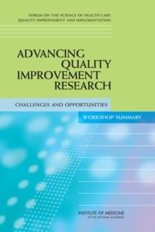 Advancing Quality Improvement Research : Challenges and Opportunities: Workshop Summary