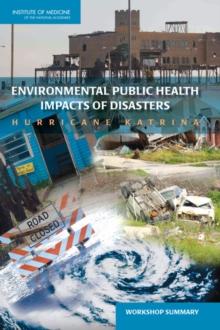 Environmental Public Health Impacts of Disasters : Hurricane Katrina: Workshop Summary