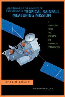 Assessment of the Benefits of Extending the Tropical Rainfall Measuring Mission : A Perspective from the Research and Operations Communities: Interim Report