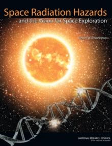 Space Radiation Hazards and the Vision for Space Exploration : Report of a Workshop