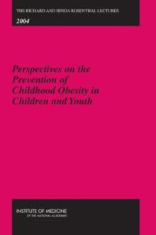 The Richard and Hinda Rosenthal Lectures 2004 : Perspectives on the Prevention of Childhood Obesity in Children and Youth