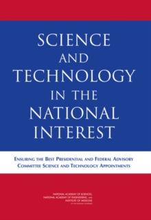 Science and Technology in the National Interest : Ensuring the Best Presidential and Federal Advisory Committee Science and Technology Appointments