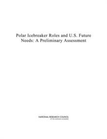 Polar Icebreaker Roles and U.S. Future Needs : A Preliminary Assessment