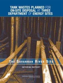 Tank Wastes Planned for On-Site Disposal at Three Department of Energy Sites : The Savannah River Site: Interim Report