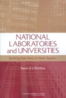 National Laboratories and Universities : Building New Ways to Work Together: Report of a Workshop