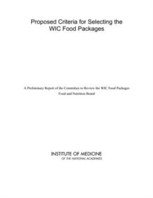 Proposed Criteria for Selecting the WIC Food Packages : A Preliminary Report of the Committee to Review the WIC Food Packages