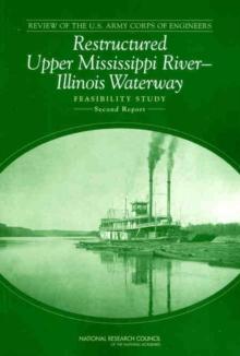 Review of the U.S. Army Corps of Engineers Restructured Upper Mississippi River-Illinois Waterway Feasibility Study : Second Report