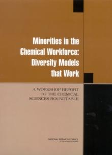 Minorities in the Chemical Workforce : Diversity Models that Work: A Workshop Report to the Chemical Sciences Roundtable