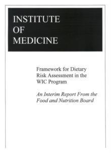 Framework for Dietary Risk Assessment in the WIC Program : An Interim Report from the Food and Nutrition Board