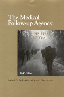 The Medical Follow-up Agency : The First Fifty Years, 1946-1996