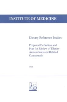 Dietary Reference Intakes : Proposed Definition and Plan for Review of Dietary Antioxidants and Related Compounds