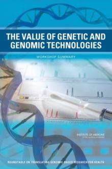 The Value of Genetic and Genomic Technologies : Workshop Summary