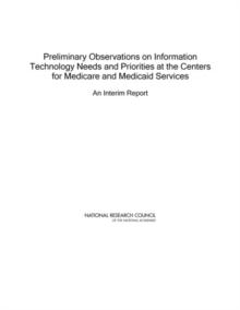 Preliminary Observations on Information Technology Needs and Priorities at the Centers for Medicare and Medicaid Services : An Interim Report