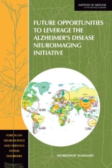 Future Opportunities to Leverage the Alzheimer's Disease Neuroimaging Initiative : Workshop Summary