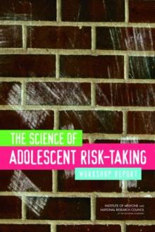 The Science of Adolescent Risk-Taking : Workshop Report