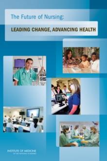 The Future of Nursing : Leading Change, Advancing Health