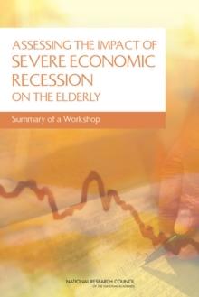 Assessing the Impact of Severe Economic Recession on the Elderly : Summary of a Workshop