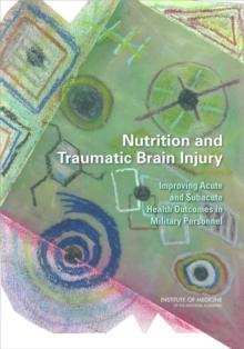 Nutrition and Traumatic Brain Injury : Improving Acute and Subacute Health Outcomes in Military Personnel