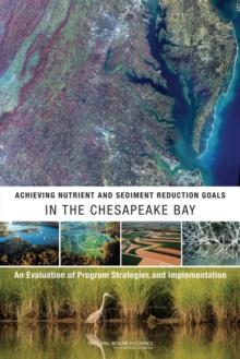 Achieving Nutrient and Sediment Reduction Goals in the Chesapeake Bay : An Evaluation of Program Strategies and Implementation