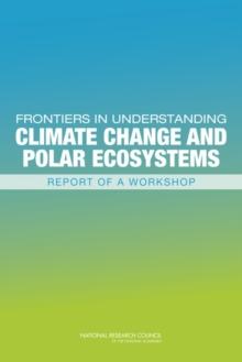 Frontiers in Understanding Climate Change and Polar Ecosystems : Report of a Workshop