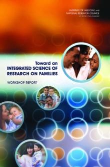 Toward an Integrated Science of Research on Families : Workshop Report