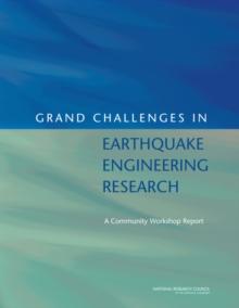 Grand Challenges in Earthquake Engineering Research : A Community Workshop Report