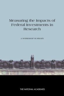 Measuring the Impacts of Federal Investments in Research : A Workshop Summary