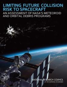 Limiting Future Collision Risk to Spacecraft : An Assessment of NASA's Meteoroid and Orbital Debris Programs