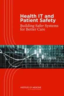 Health IT and Patient Safety : Building Safer Systems for Better Care